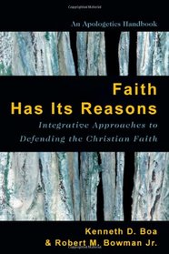 Faith Has Its Reasons: Integrative Approaches to Defending the Christian Faith