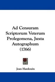 Ad Censuram Scriptorum Veterum Prolegomena, Juxta Autographum (1766) (Latin Edition)