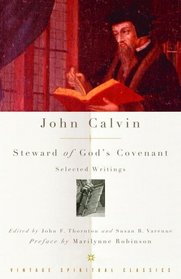 John Calvin: Steward of God's Covenant : Selected Writings (Vintage Spiritual Classics)