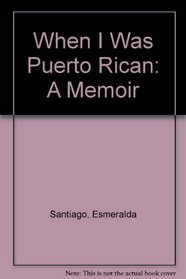 When I Was Puerto Rican: A Memoir