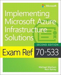Exam Ref 70-533 Implementing Microsoft Azure Infrastructure Solutions (2nd Edition)
