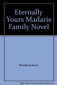 Eternally Yours A Madaris Family Novel