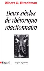 Deux sicles de rhtorique ractionnaire (The Rhetoric of Reaction: Perversity, Futility, Jeopardy) (French Edition)
