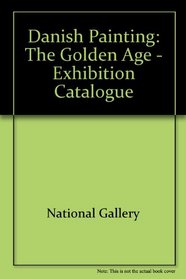Danish Painting: The Golden Age - Exhibition Catalogue
