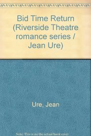 Bid Time Return (Riverside Theatre romance series / Jean Ure)