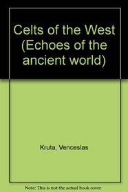 The Celts of the West (Echoes of the ancient world)