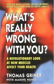 What's Really Wrong with You?: A Revolutionary Look at How Muscles Affect Your Health