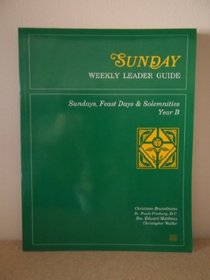 Sunday Weekly Leader Guide: Sundays, Feast Days & Solemnities, Year B