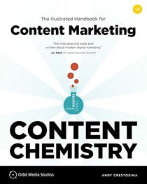 Content Chemistry, 6th Edition:: The Illustrated Handbook for Content Marketing (A Practical Guide to Digital Marketing Strategy, SEO, Social Media, Email Marketing, & Analytics)