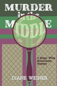 Murder in the Middle: A Susan Wiles Schoolhouse Mystery