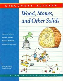Wood, Stones, and Other Solids (Discovery Science)