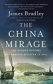 The China Mirage: The Hidden History of  American Disaster in Asia