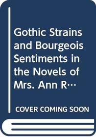 Gothic Strains and Bourgeois Sentiments in the Novels of Mrs. Ann Radcliffe and Her Imitators (Gothic Studies and Dissertations)