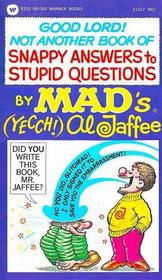 MAD:  Good Lord Not Another Book of Snappy Answers to Stupid Questions