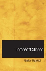 Lombard Street: a description of the money market