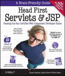 Head First Servlets and JSP: Passing the Sun Certified Web Component Developer Exam (Brain-Friendly Guides)