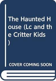 The Haunted House (Lc and the Critter Kids)