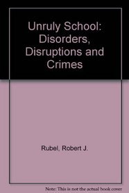 The unruly school: Disorders, disruptions, and crimes