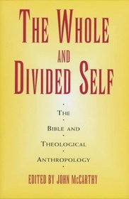 Whole & Divided Self, The: The Bible & Theological Anthropology
