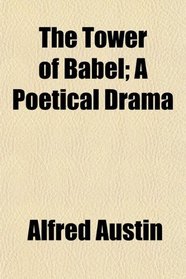 The Tower of Babel; A Poetical Drama