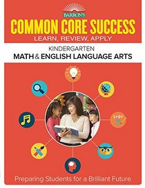 Barron's Common Core Success Kindergarten Math & English Language Arts: Preparing Students for a Brilliant Future