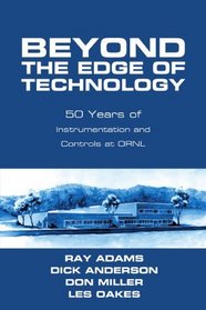 Beyond The Edge Of Technology: 50 Years Of Instrumentation And Controls At ORNL
