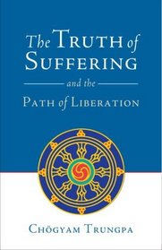 The Truth of Suffering and the Path of Liberation