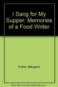 I SANG FOR MY SUPPER Memories of a Food Writer