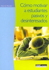 Como motivar a estudiantes pasivos y desinteresado/ How to Motivate Unmovitated and Disinterest Students (Spanish Edition)