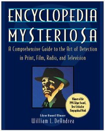 Encyclopedia Mysteriosa: A Comprehensive Guide to the Art of Detection in Print, Film, Radio, and Television