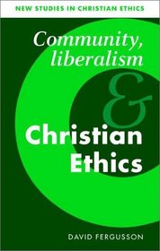 Community, Liberalism and Christian Ethics (New Studies in Christian Ethics)