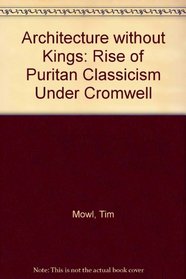 Architecture Without Kings: The Rise of Puritan Classicism Under Cromwell