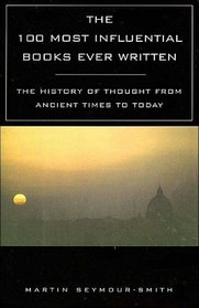 The 100 Most Influential Books Ever Written: The History of Thought From Ancient Times to Today