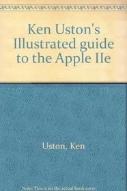Ken Uston's Illustrated guide to the Apple IIe