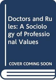 Doctors and Rules: A Sociology of Professional Values