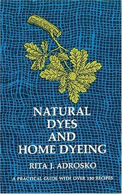 Natural Dyes and Home Dyeing (Formerly Titled: Natural Dyes in the United States)