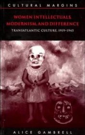 Women Intellectuals, Modernism, and Difference : Transatlantic Culture, 1919-1945 (Cultural Margins)
