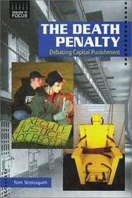 The Death Penalty: Debating Capital Punishment (Issues in Focus)