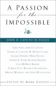 A Passion for the Impossible: John D. Caputo in Focus (Suny Series in Theology and Continental Thought)