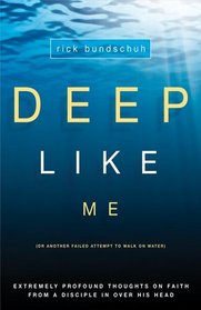 Deep Like Me: Extremely Profound Thoughts on Faith From a Disciple in Over His Head