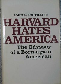Harvard Hates America: The Odyssey of a Born-Again American
