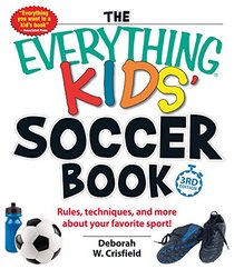 The Everything Kids' Soccer Book: Rules, Techniques, and More About Your Favorite Sport! (Everything Kids Series)