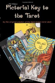 A E Waite's Pictorial Key To The Tarot: by the creator of the best known Tarot deck.