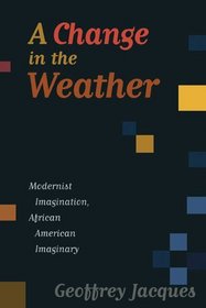 Change in the Weather: Modernist Imagination, African American Imaginary