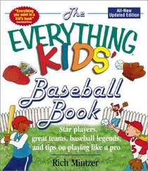 The Everything Kids' Baseball Book: Star Players, Great Teams, Baseball Legends, and Tips on Playing Like a Pro (Everything Kids Series)