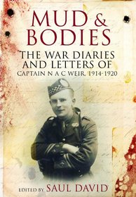 MUD AND BODIES: The War Diaries & Letters of Captain N A C Weir, 1914-1920
