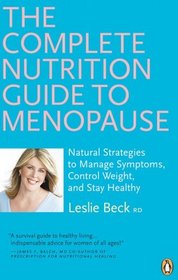 Complete Nutrition Guide to Menopause: Natural Strategies to Manage Symptoms, Control Weight, and Stay Healthy