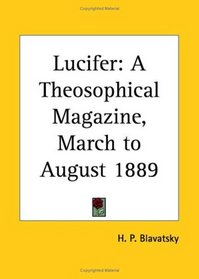 Lucifer - A Theosophical Magazine, March to August 1889