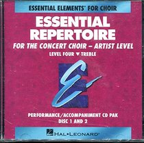 Essential Repertoire for the Concert Choir-Artist Level (Level Four-Treble). Performance/Accompaniment CD Pak (Disc 1 and 2)