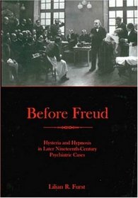 Before Freud: Hysteria and Hypnosis in Later Nineteenth-Century Psychiatric Cases